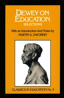 Dewey on Education: Selections, no.3 - Dworkin, Martin S., and Cremin, Charlotte R. (Series edited by)