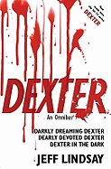 Dexter: An Omnibus: Darkly Dreaming Dexter, Dearly Devoted Dexter, Dexter in the Dark