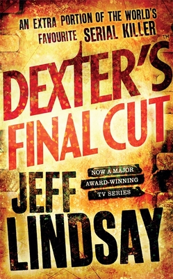 Dexter's Final Cut: The GRIPPING thriller that's inspired the new Showtime series DEXTER: ORIGINAL SIN (Book Seven) - Lindsay, Jeff