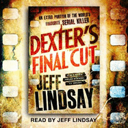 Dexter's Final Cut: The GRIPPING thriller that's inspired the new Showtime series DEXTER: ORIGINAL SIN (Book Seven)