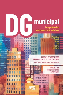 DG municipal: une profession ? d?couvrir et ? valoriser - Pr?vost, Pierre (Translated by), and Roy, S?bastien (Translated by), and Fenn, Michael (Translated by)