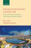 Dhaka's Changing Landscape: Prospects for Economic Development, Social Change, and Shared Prosperity