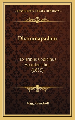 Dhammapadam: Ex Tribus Codicibus Hauniensibus (1855) - Fausboll, Viggo