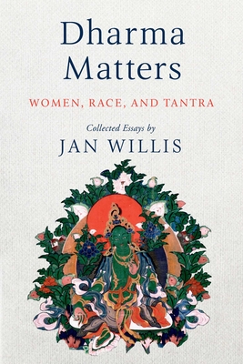 Dharma Matters: Women, Race, and Tantra - Willis, Jan, and Johnson, Charles (Foreword by), and Gyatso, Janet (Foreword by)