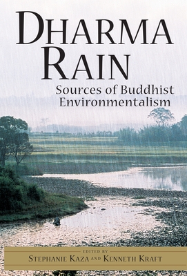Dharma Rain: Sources of Buddhist Environmentalism - Kaza, Stephanie, and Kraft, Kenneth