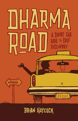 Dharma Road: A Short Cab Ride to Self-Discovery - Haycock, Brian