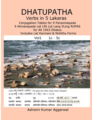 Dhatupatha Verbs in 5 Lakaras: Conjugation Tables for 9 Parasmaipada 9 Atmanepada Lat LRt Lot Lang VLing RUPAS for All 1943 Dhatus. Includes Lat Karmani & Nishtha Forms - Aggarwal, Ashwini Kumar