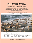 Dhatupatha Verbs in 5 Lakaras Vol2: Conjugation Tables for 9 Parasmaipada 9 Atmanepada Lat Lrt Lot Lang Vling Rupas for All 1943 Dhatus. Includes Lat Karmani & Nishtha Forms