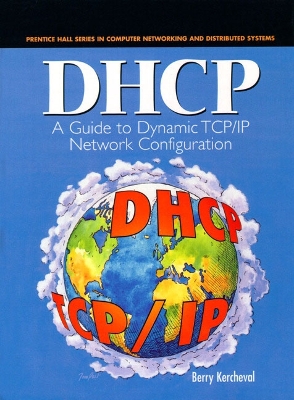 DHCP: A Guide to Dynamic TCP/IP Network Configuration - Kercheval, Berry