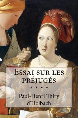 D'Holbach, Essai Sur Les Prejuges: de L'Influence Des Opinions Sur Les Moeurs & Sur Le Bonheur Des Hommes - D'Holbach, Paul Henri Dietrich