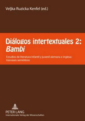 Dilogos Intertextuales 2: Bambi?: Estudios de Literatura Infantil Y Juvenil Alemana E Inglesa: Trasvases Semi?ticos - Ruzicka Kenfel, Veljka (Editor)