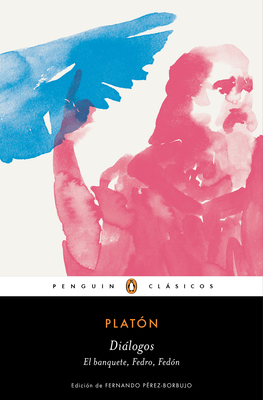 Dilogos. Banquete, Fedro, Fedn / Dialogues: Symposium, Phaedo, Phaedrus - Platon