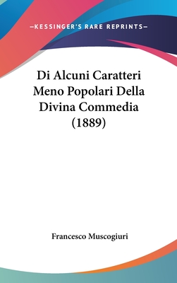 Di Alcuni Caratteri Meno Popolari Della Divina Commedia (1889) - Muscogiuri, Francesco