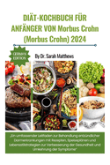 Di?t-Kochbuch F?r Anf?nger Von Morbus Crohn (Morbus Crohn) 2024: "Ein umfassender Leitfaden zur Behandlung entz?ndlicher Darmerkrankungen mit Rezepten, Speisepl?nen und Lebensstilstrategien zur Verbesserung der Gesundheit und Umkehrung der Symptome"