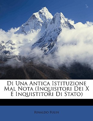 Di Una Antica Istituzione Mal Nota (Inquisitori Dei X E Inquistitori Di Stato) - Fulin, Rinaldo