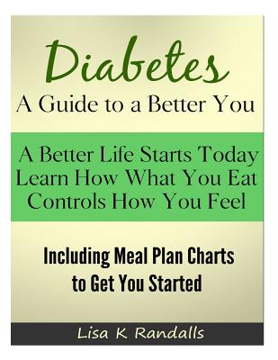 Diabetes - A Guide to a Better You: Including Meal Plan Charts to Get You Started - Randalls, Lisa K