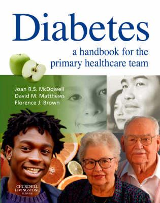 Diabetes: A Handbook for the Primary Healthcare Team - McDowell, Joan R S (Editor), and Brown, Florence, Mphil, RGN (Editor), and Matthews, David, BSC, MB, Chb, Frcp (Editor)