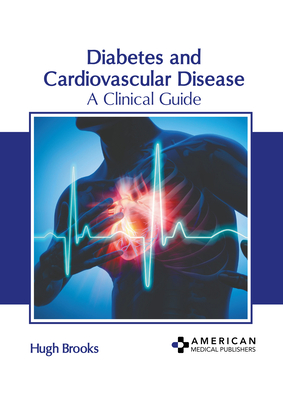 Diabetes and Cardiovascular Disease: A Clinical Guide - Brooks, Hugh (Editor)