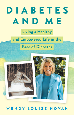 Diabetes and Me: Living a Healthy and Empowered Life in the Face of Diabetes - Novak, Wendy Louise, and Novak, David (Introduction by)