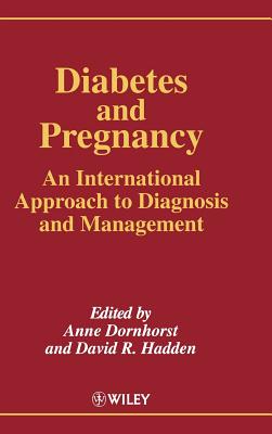 Diabetes and Pregnancy: An International Approach to Diagnosis and Management - Dornhorst, Anne (Editor), and Hadden, David R (Editor)