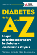 Diabetes de la A A La Z (Diabetes A to Z): Lo Que Necesita Saber Sobre La Diabetes a En Terminos Simples (What You Need to Know about Diabetes a Simply Put)