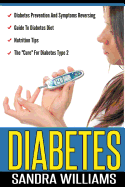 Diabetes: Diabetes Prevention and Symptoms Reversing, Guide to Diabetes Diet, Nutrition Tips, the "Cure" for Diabetes Type 2