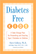 Diabetes-Free Kids: A Take-Charge Plan for Preventing and Treating Type-2 Diabetes in Children