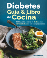 Diabetes gu?a y libro de cocina: el plan alimenticio de 21 d?as para vivir saludable y sin complicaciones