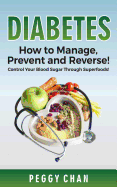 Diabetes: How to Manage, Prevent and Reverse!: Control Your Blood Sugar Through Superfoods!