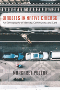 Diabetes in Native Chicago: An Ethnography of Identity, Community, and Care