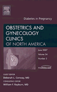 Diabetes in Pregnancy, an Issue of Obstetrics and Gynecology Clinics: Volume 34-2 - Conway, D