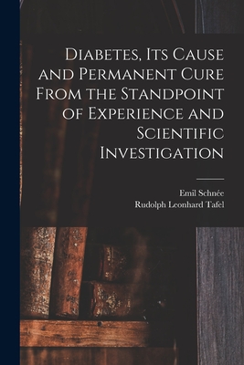 Diabetes, Its Cause and Permanent Cure From the Standpoint of Experience and Scientific Investigation - Schne, Emil, and Tafel, Rudolph Leonhard 1831-1893 (Creator)