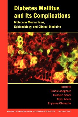 Diabetes Mellitus and Its Complications: Molecular Mechanisms, Epidemiology, and Clinical Medicine, Volume 1084 - Adeghate, Ernest (Editor), and Saadi, Hussein (Editor), and Adem, Abdu (Editor)