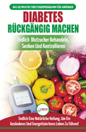 Diabetes R?ckg?ngig Machen: Leitfaden Zur Umkehrung Von Diabetes - Nat?rlich Heilen, Senken Und Kontrollieren Sie Ihren Blutzucker (B?cher In Deutsch / Reverse Diabetes German Book)