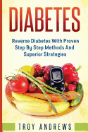 Diabetes: Reverse Diabetes with Proven Step by Step Methods and Superior Strategies