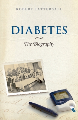 Diabetes: The Biography - Tattersall, Robert