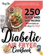 Diabetic Air Fryer Cookbook: All The Secrets To Prepare the tastiest dishes with the Air Fryer. 250 Quick and Easy Recipes that Prevent Diabetes and Also Make You Lose Weight.