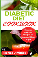 Diabetic Diet Cookbook: Discover Flavorful Recipes for Balanced Blood Sugar