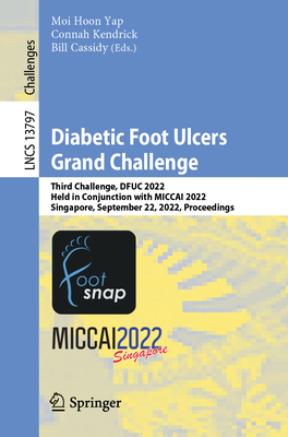 Diabetic Foot Ulcers Grand Challenge: Third Challenge, DFUC 2022, Held in Conjunction with MICCAI 2022, Singapore, September 22, 2022, Proceedings - Yap, Moi Hoon (Editor), and Kendrick, Connah (Editor), and Cassidy, Bill (Editor)