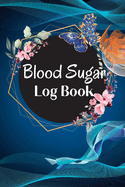 Diabetic Glucose Tracker: Blood Sugar Log Book Blood Sugar Tracker & Level Monitoring, Daily Diabetic Glucose Tracker and Recording Notebook