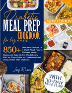 Diabetic Meal Prep for Beginners: Delicious... And Easy Recipes - A 4 Weeks Meal Plan to Manage Newly Diagnosed Diabetes and Prediabetes With an Easy Guide to Understand Diabetes and Living Better