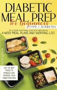 Diabetic Meal Prep for Beginners - Type 1 Diabetes: The Ultimate Nutritional Guide with Three Healthy 4-Week Meal Plans And Shopping List. Use the Best Foods To Manage And Reverse Your Condition Now