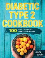 Diabetic type 2 cookbook: 100 Easy and Healthy dianetic diet recipes