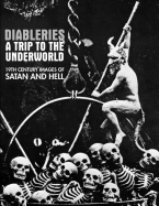 Diableries: A Trip to the Underworld: 19th Century Images of Satan and Hell