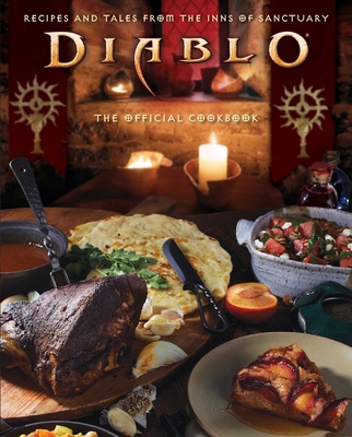 Diablo: The Official Cookbook: Recipes and Tales from the Inns of Sanctuary - Lunique, Andy, and Barba, Rick