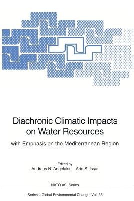 Diachronic Climatic Impacts on Water Resources: With Emphasis on the Mediterranean Region - Angelakis, Andreas N (Editor), and Issar, Arie S (Editor)