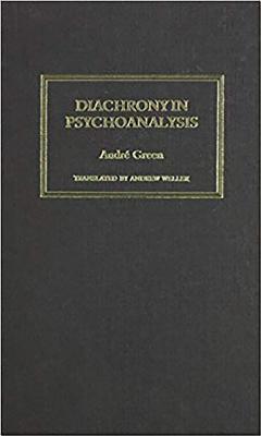 Diachrony in Psychoanalysis - Green, Andre, and Weller (Translated by)