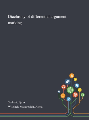 Diachrony of Differential Argument Marking - Serzant, Ilja A, and Witzlack-Makarevich, Alena