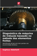 Diagn?stico da mquina de indu??o baseado no m?todo dos elementos finitos