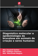 Diagn?stico molecular e epidemiologia da brucelose em animais de cria??o e seres humanos